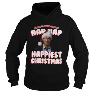 And Were Gonna Have The Hap Hap Happiest Christmas shirt