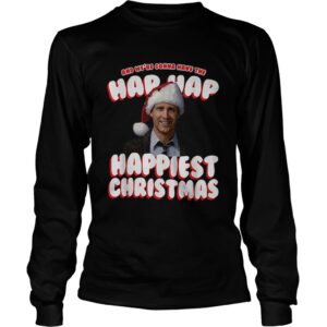 And Were Gonna Have The Hap Hap Happiest Christmas shirt