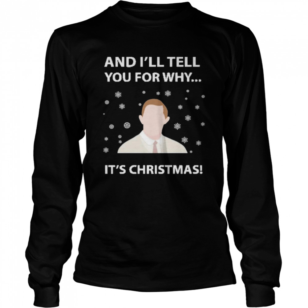 And ill tell you for why its christmas ugly shirt And ill tell you for why its christmas ugly shirt