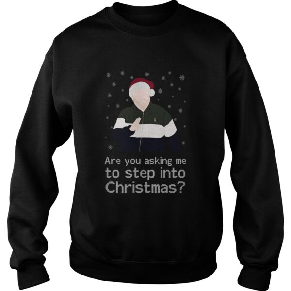 Are You Asking Me To Step Into Christmas shirt
