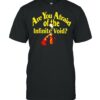 Are you afraid of the infinite void shirt