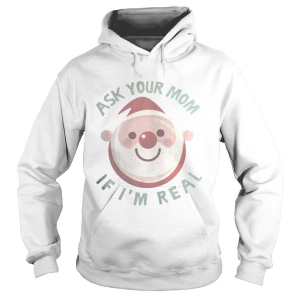 Ask Your Mom If Im Real Christmas Shirt