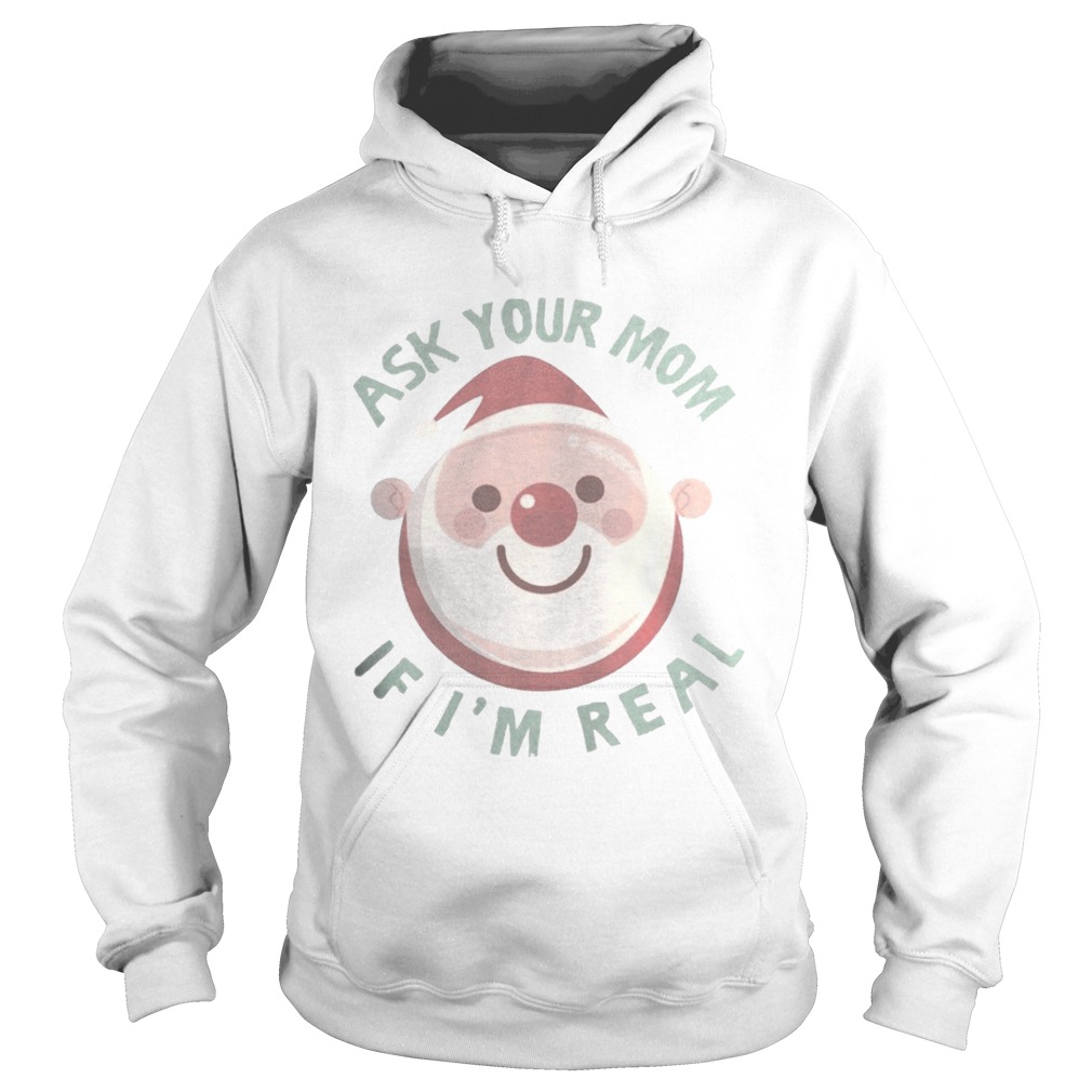 Ask Your Mom If Im Real Christmas Shirt Ask Your Mom If Im Real Christmas Shirt