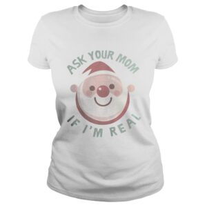 Ask Your Mom If Im Real Christmas Shirt