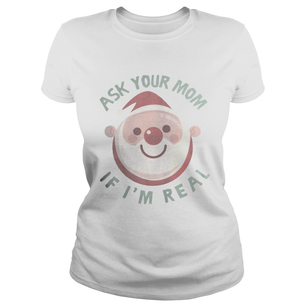 Ask Your Mom If Im Real Christmas Shirt Ask Your Mom If Im Real Christmas Shirt