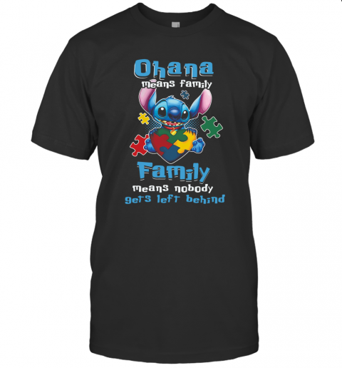 Autism Awareness Stitch Ohana Means Family Family Means Nobody Gets Left Behind T-Shirt Autism Awareness Stitch Ohana Means Family Family Means Nobody Gets Left Behind T-Shirt