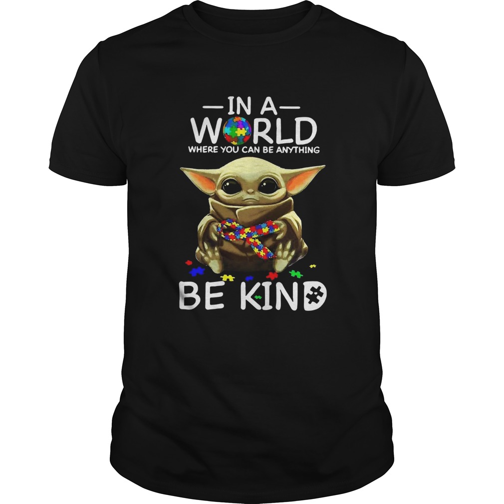 Autism Baby Yoda In A World Where You Can Be Anything Be Kind shirt Autism Baby Yoda In A World Where You Can Be Anything Be Kind shirt