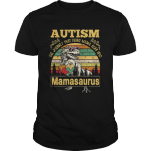 Autism The Journey That Turns Mama Bear Into Mamasaurus Vintage shirt
