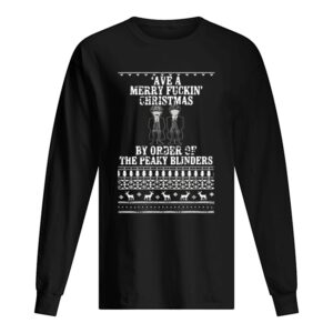 Ave A Merry Fuckin’ Christmas By Order Of The Peaky Blinders Ugly Christmas shirt
