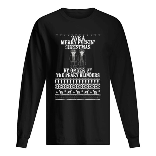 Ave A Merry Fuckin’ Christmas By Order Of The Peaky Blinders Ugly Christmas shirt