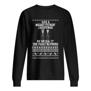 Ave A Merry Fuckin’ Christmas By Order Of The Peaky Blinders Ugly Christmas shirt