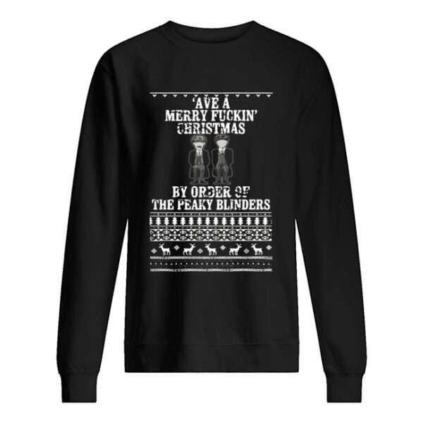 Ave A Merry Fuckin’ Christmas By Order Of The Peaky Blinders Ugly Christmas shirt