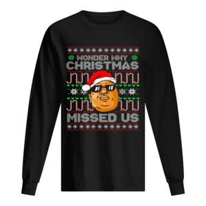 B.I.G Wonder Why Christmas Missed Us shirt