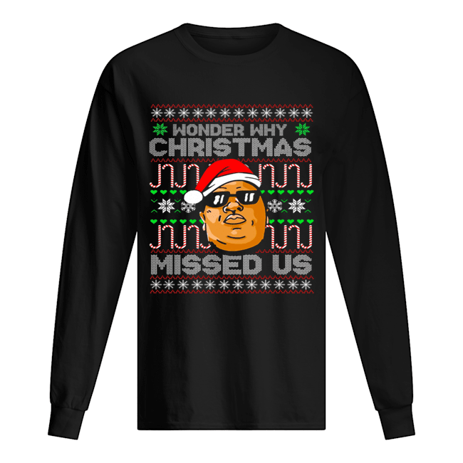 B.I.G Wonder Why Christmas Missed Us shirt B.I.G Wonder Why Christmas Missed Us shirt