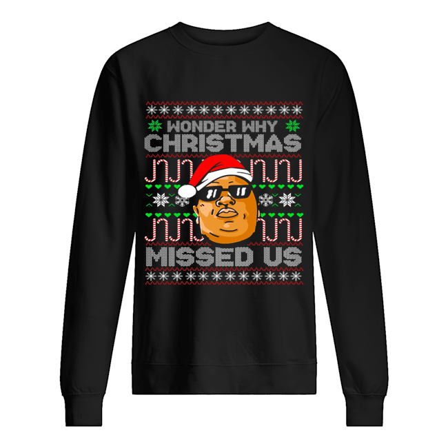 B.I.G Wonder Why Christmas Missed Us shirt B.I.G Wonder Why Christmas Missed Us shirt