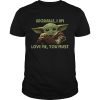 Baby Yoda Adorable I Am Love Me You Must shirt
