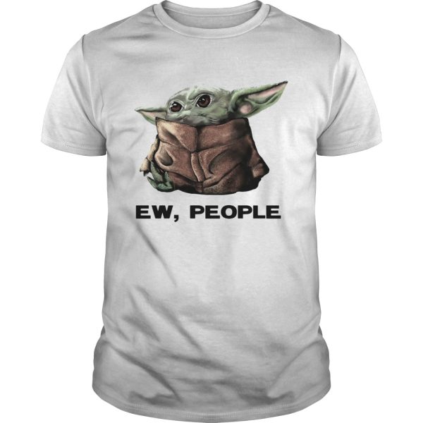 Baby Yoda Ew People shirt