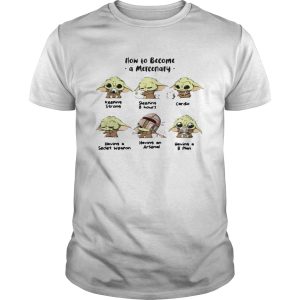 Baby Yoda How To Become A Mercenary shirt
