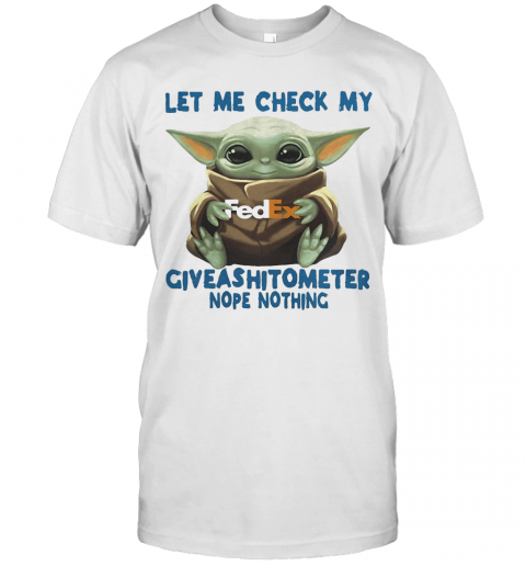 Baby Yoda Hug Fedex Let Me Check My Giveashitometer Nope Nothing T-Shirt Baby Yoda Hug Fedex Let Me Check My Giveashitometer Nope Nothing T-Shirt