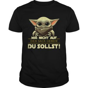 Baby Yoda Mir Nicht Auf Den Sack Gehen Du Sollst shirt