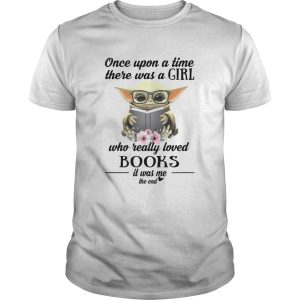 Baby Yoda Once upon a time there was a girl who really loved books it was me the end shirt