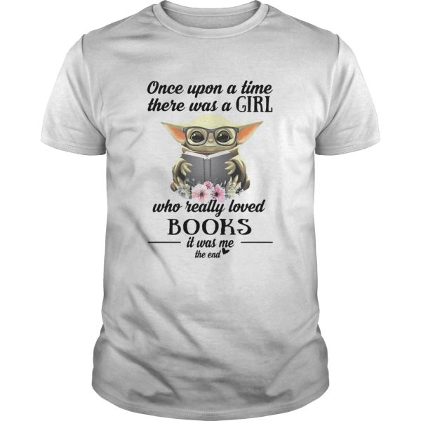 Baby Yoda Once upon a time there was a girl who really loved books it was me the end shirt