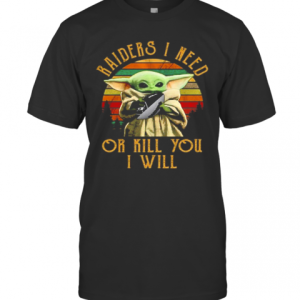 Baby Yoda Raiders I Need Or Kill You I Will Vintage T-Shirt