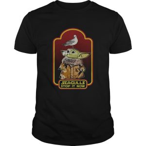 Baby Yoda Seagull Stop it Now shirt