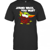 Baby Yoda Stand Back You Must T-Shirt