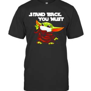 Baby Yoda Stand Back You Must T-Shirt
