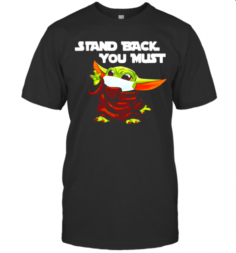 Baby Yoda Stand Back You Must T-Shirt Baby Yoda Stand Back You Must T-Shirt