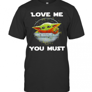 Baby Yoda The Mandalorian Love Me You Must T-Shirt