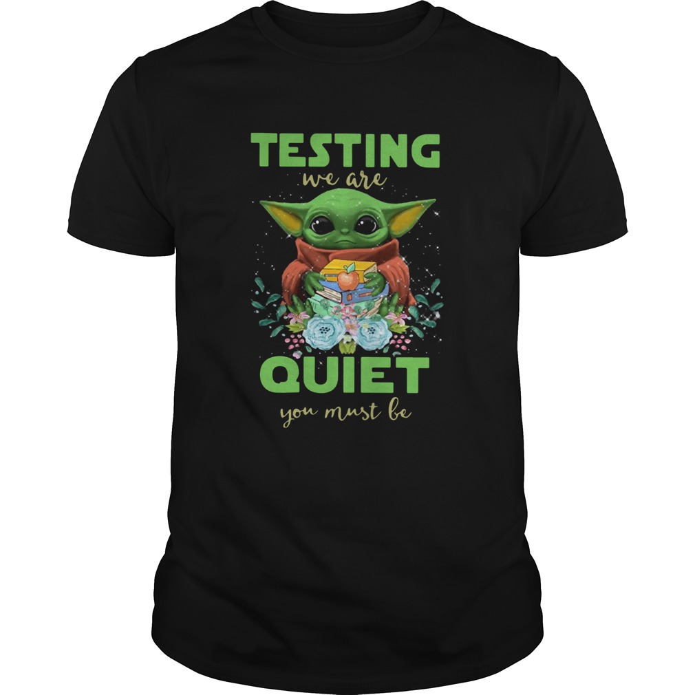 Baby Yoda testing we are Quiet you must be shirt Baby Yoda testing we are Quiet you must be shirt