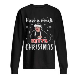 Baga Chipz Have a much Betta Christmas shirt