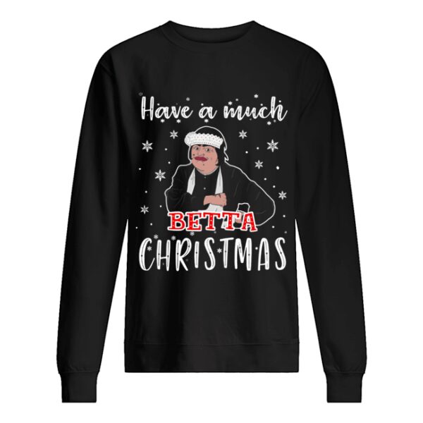 Baga Chipz Have a much Betta Christmas shirt