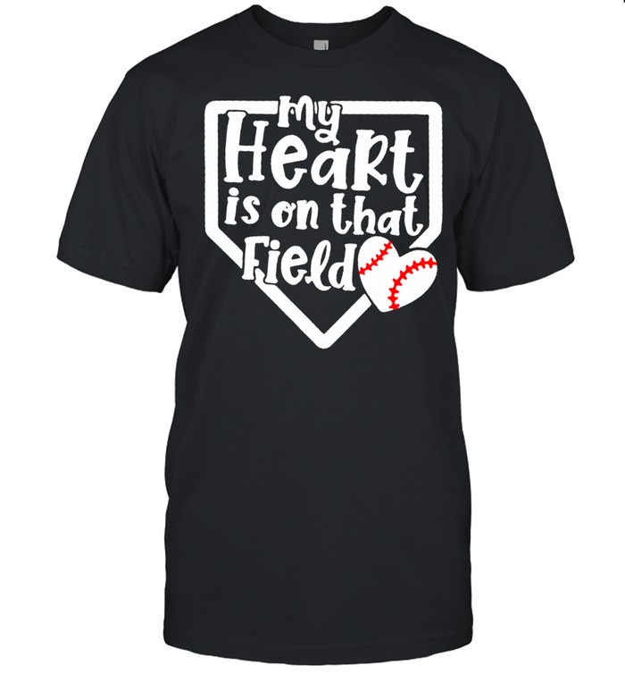 Baseball softball my heart in on that field new 2021 shirt Baseball softball my heart in on that field new 2021 shirt