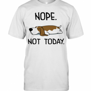 Basset Hound Nope Not Today T-Shirt