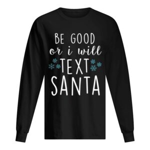 Be Good Or I Will Text Santa Funny Ladies Christmas Trending shirt