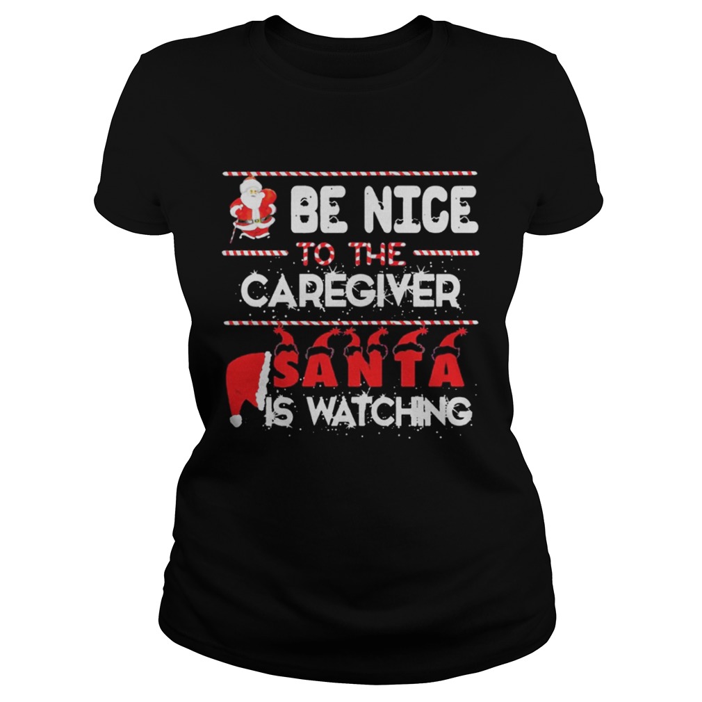 Be nice to the Caregiver Santa is watching shirt Be nice to the Caregiver Santa is watching shirt