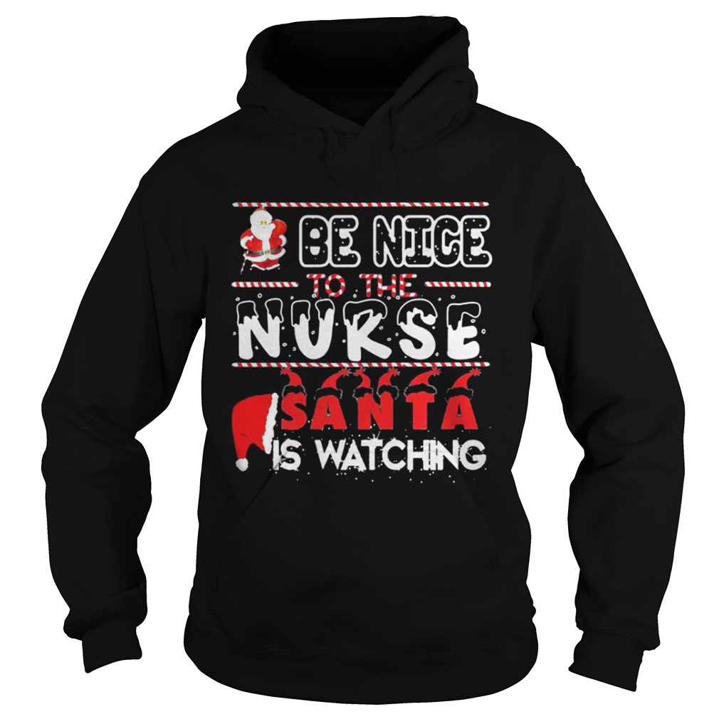 Be nice to the Nurse Santa is watching Christmas shirt Be nice to the Nurse Santa is watching Christmas shirt
