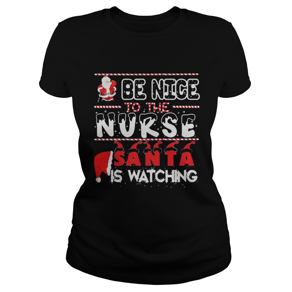 Be nice to the Nurse Santa is watching Christmas shirt Be nice to the Nurse Santa is watching Christmas shirt