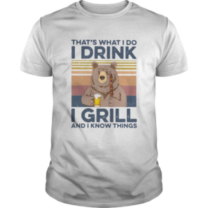 Bear Camping Thats What I Do Drink I Grill And I Know Things Vintage shirt