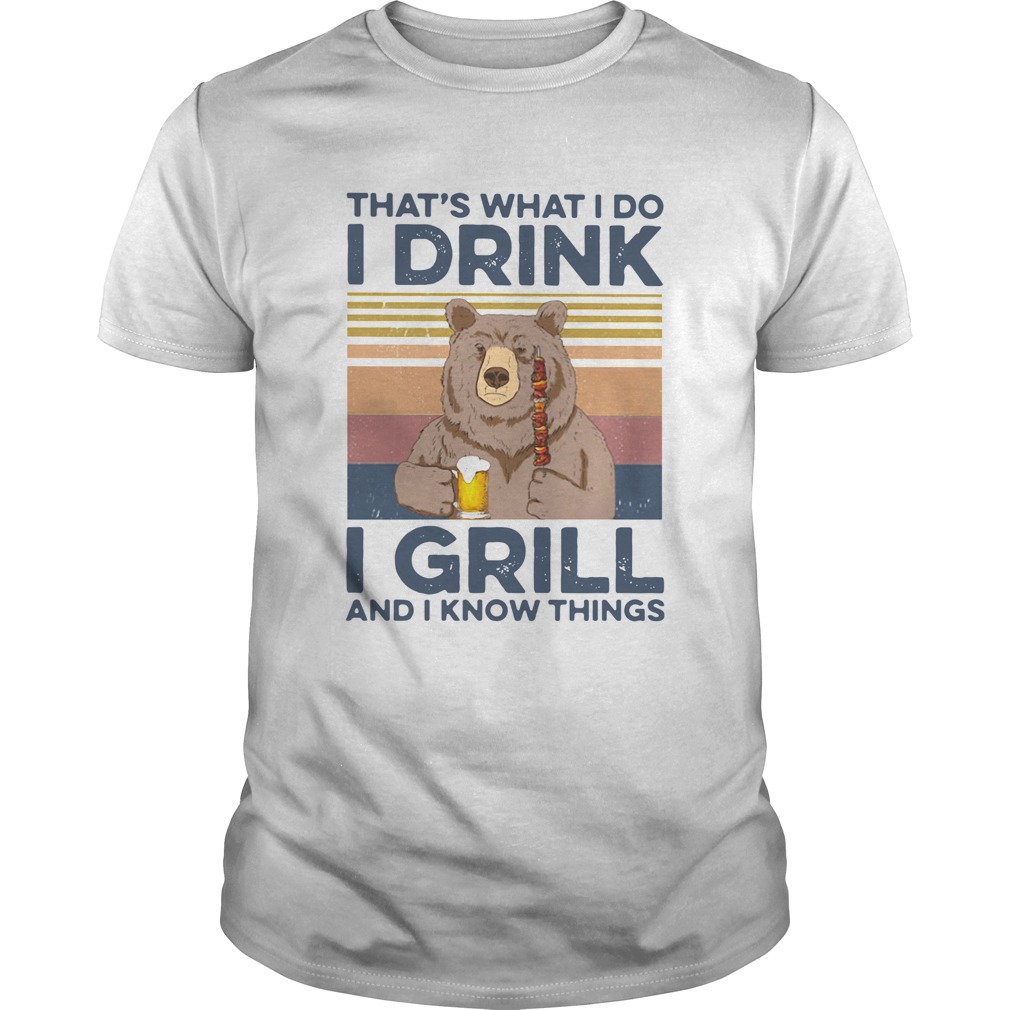 Bear Camping Thats What I Do Drink I Grill And I Know Things Vintage shirt Bear Camping Thats What I Do Drink I Grill And I Know Things Vintage shirt