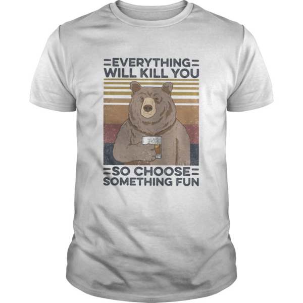Bear drink Bourbon Everything will kill you so choose something fun vintage retro shirt