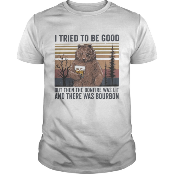Bear i tried to be good but then the bonfire was lit and there was bourbon vintage retro shirt