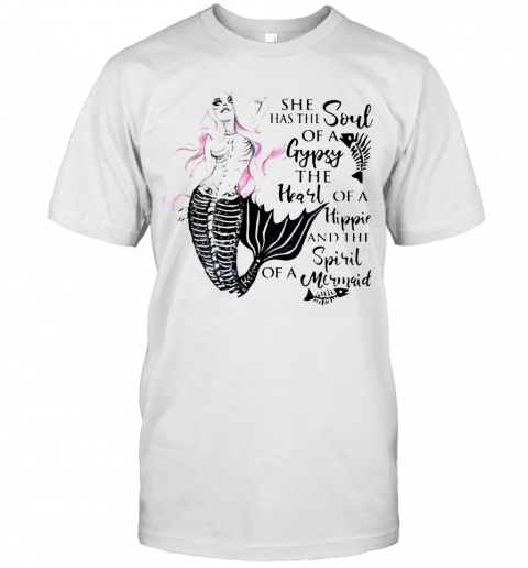Beautiful Mermaid Skull She Has The Soul Of A Gypsy The Heart Of A Hippie T-Shirt Beautiful Mermaid Skull She Has The Soul Of A Gypsy The Heart Of A Hippie T-Shirt