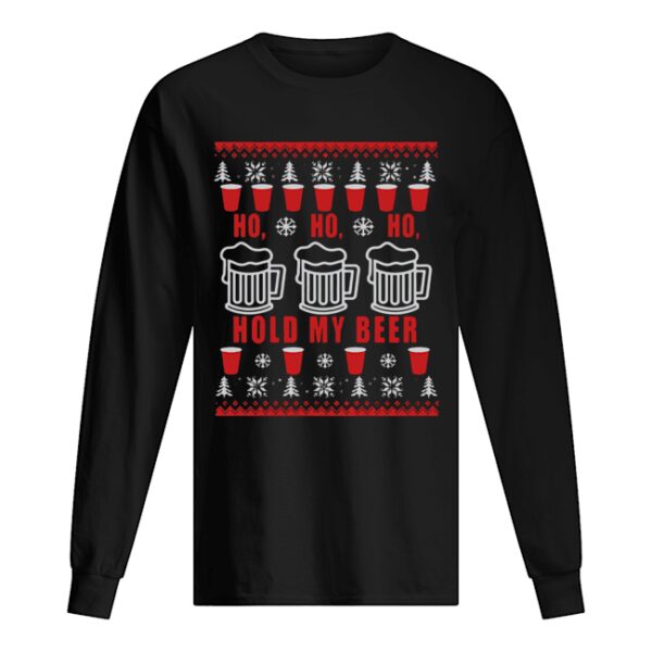 Beer Ho Ho Ho Hold My Beer Christmas shirt