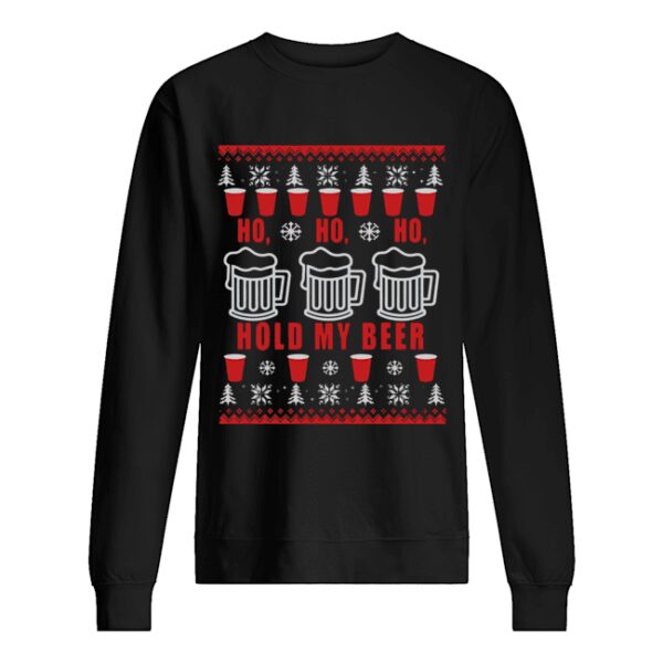 Beer Ho Ho Ho Hold My Beer Christmas shirt
