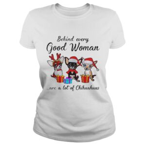 Behind every good woman are a lot of Chihuahuas shirt
