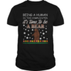 Being A Human Is Too Complicated Its Time To Be A Bear shirt